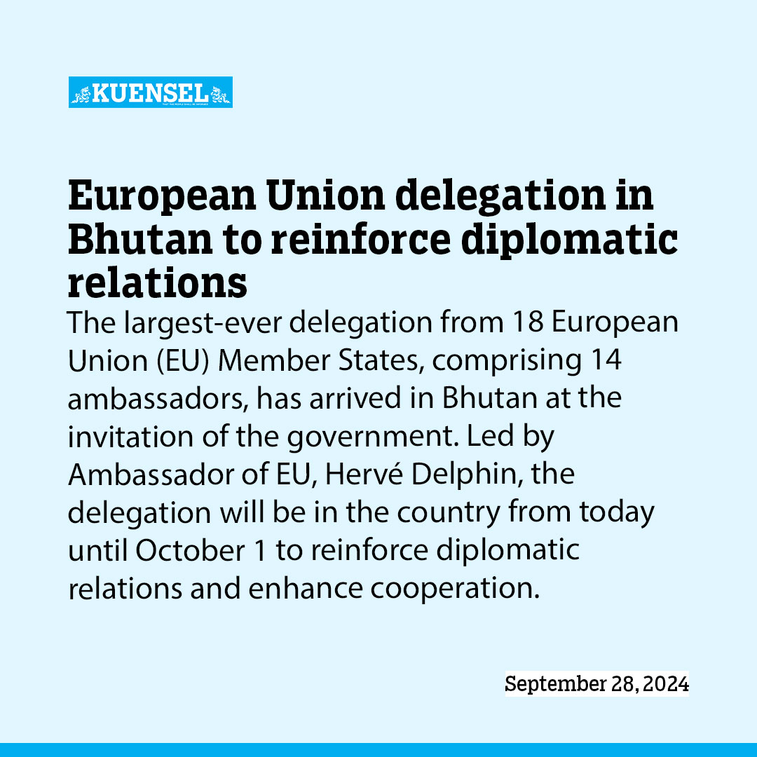 European Union delegation in Bhutan to reinforce diplomatic relations – Kuensel, Buhutan’s National Newspaper